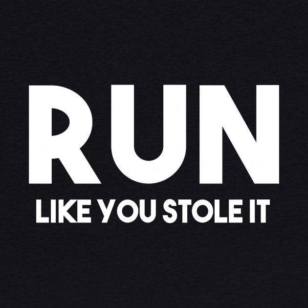 Run like you stole it by Happy Tees